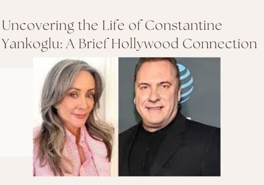 Uncovering The Life of Constantine Yankoglu: A Brief Hollywood Connection