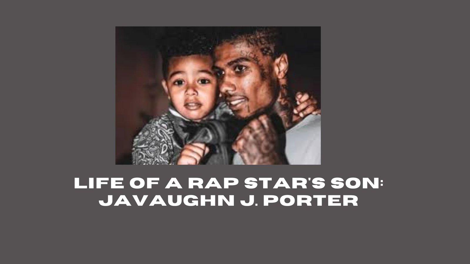 Life of A Rap Star’s Son: Javaughn J. Porter