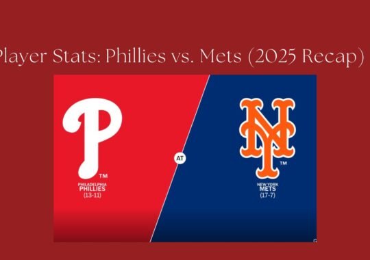 Player Stats: Phillies vs. Mets (2025 Recap)