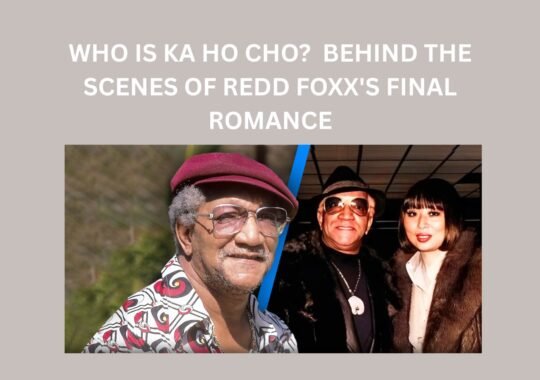 Who Is Ka Ho Cho?  Behind The Scenes of Redd Foxx’s Final Romance