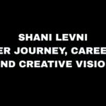Shani Levni: Life Story, Career Journey, and Artistic Visio