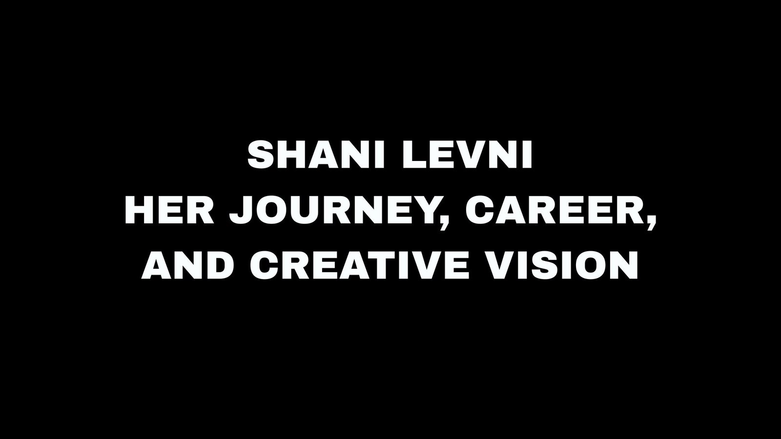 Shani Levni: Life Story, Career Journey, and Artistic Visio