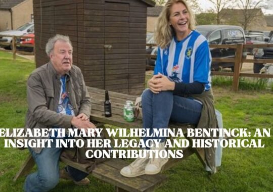 Elizabeth Mary Wilhelmina Bentinck: An Insight Into Her Legacy and Historical Contributions