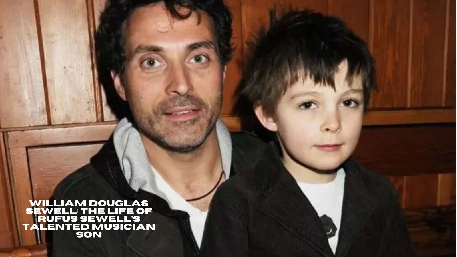 William Douglas Sewell: Inside The Life of Rufus Sewell’s Talented Musician Son
