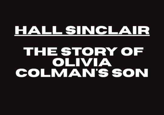 Hall Sinclair: The Story of Olivia Colman’s Son