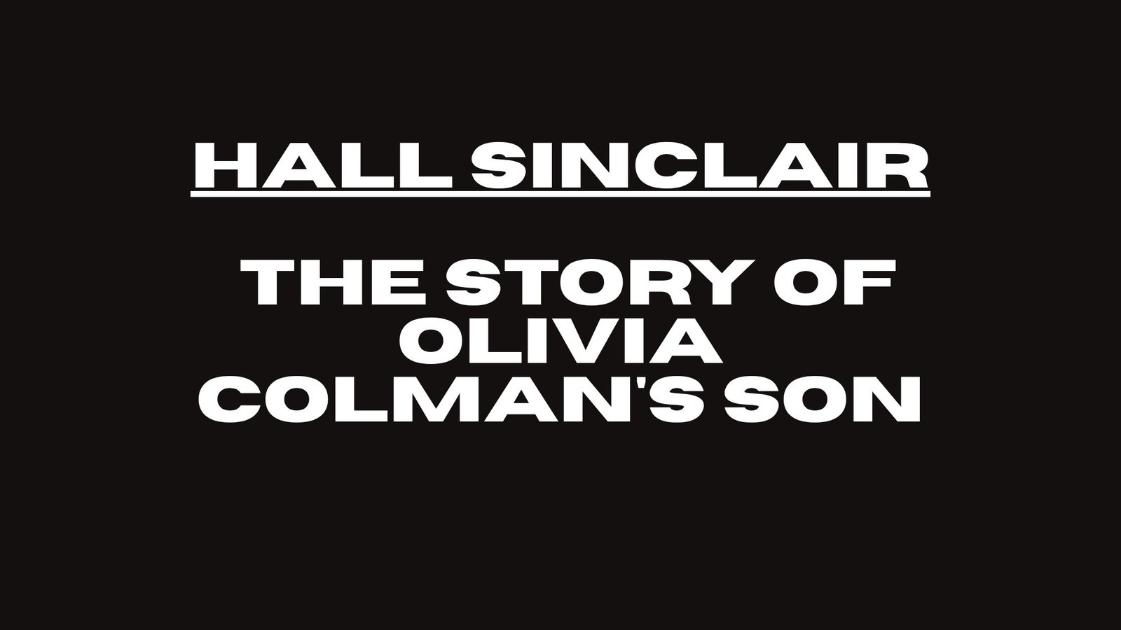 Hall Sinclair: The Story of Olivia Colman’s Son