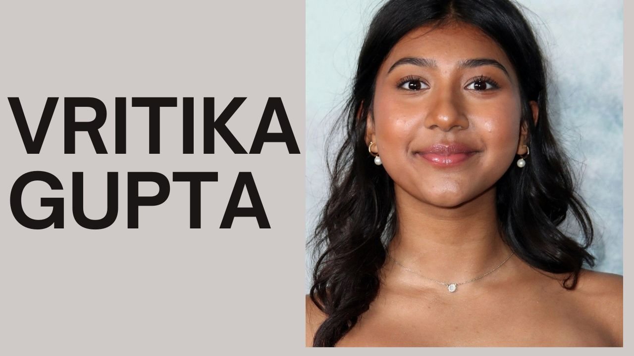 Vritika Gupta: Age, Height, Biography, Wiki, Net Worth and Boyfriend